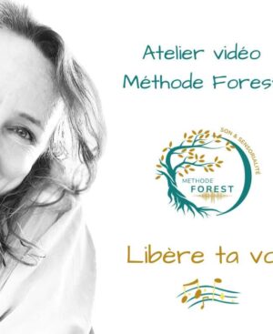 Libère ta voix - La méthode Forest  Ateliers vidéos pour les parents <br>Nathalie-France Forest</br>